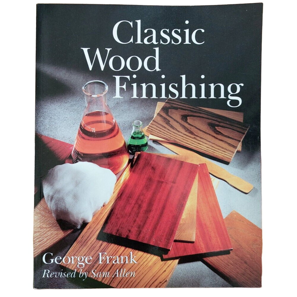 Classic Wood Finishing George Frank Revised by Sam Allen Sterling Publishing Co.